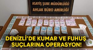 Denizli’de kumar ve fuhuş suçlarına operasyon!