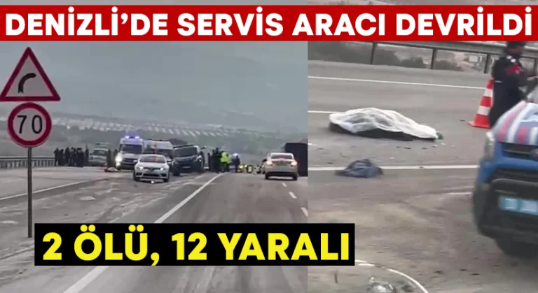 Denizli’de servis aracı devrildi: 2 ölü, 12 yaralı