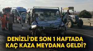 Denizli’de son 1 haftada kaç kaza meydana geldi?