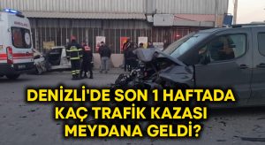 Denizli’de son 1 haftada kaç trafik kazası meydana geldi?