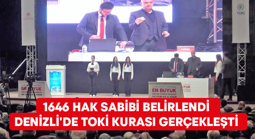 Denizli’de TOKi kurası gerçekleşti.. 1646 hak sabibi belirlendi