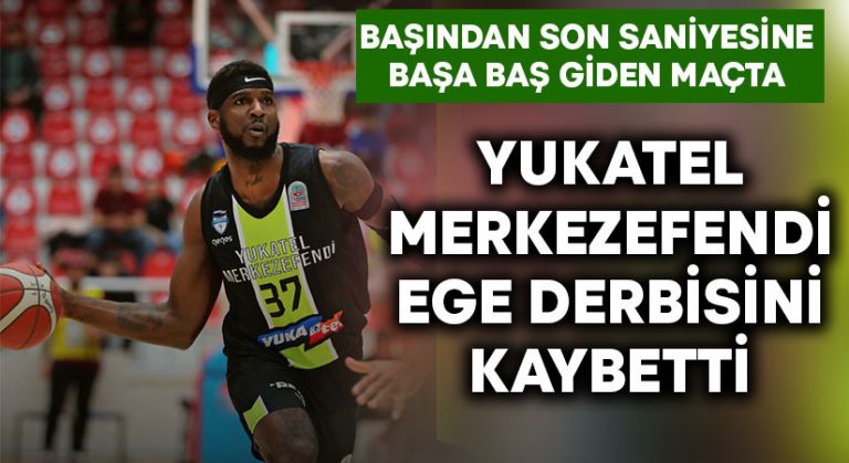 Ege derbisinde Yukatel Merkezefendi Mağlup