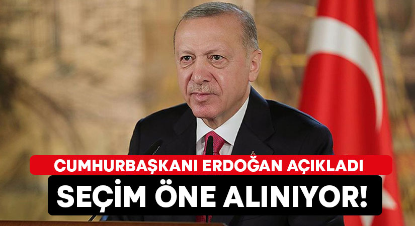 Erdoğan açıkladı.. Seçim öne alınıyor!