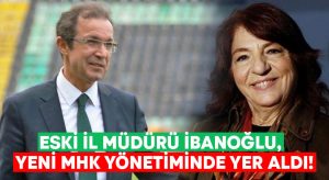 Eski İl Müdürü İbanoğlu, Lale Orta’nın yeni MHK yönetiminde yer aldı!