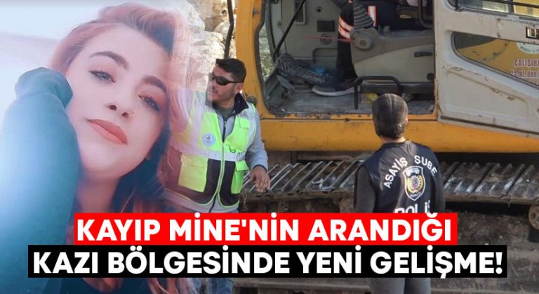 Kayıp Mine’nin arandığı kazı bölgesinde yeni gelişme!