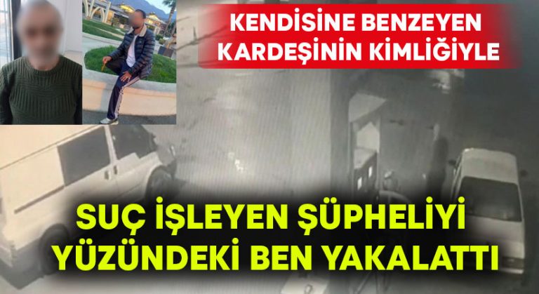 Kendisine benzeyen kardeşinin kimliğiyle suç işleyen şüpheliyi yüzündeki ben yakalattı