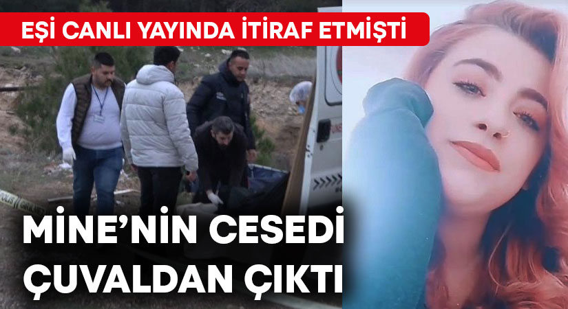 Mine Kocadağ’ın cesedi çuvalın içinden çıktı