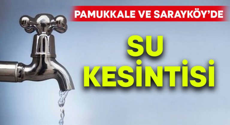 Pamukkale ve Sarayköy’de su kesintisi