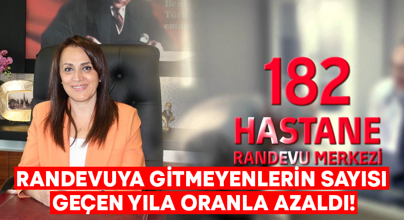 Randevuya gitmeyenlerin sayısı geçen yıla oranla azaldı!