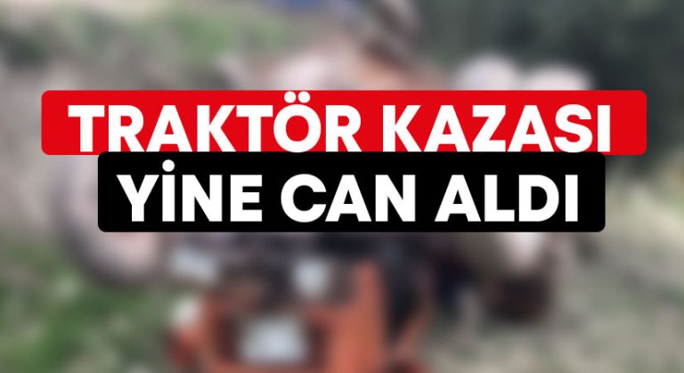 Traktör kazası yine can aldı