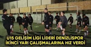 U15 Gelişim Ligi lideri Denizlispor ikinci yarı çalışmalarına hız verdi