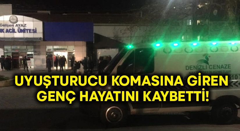 Uyuşturucu komasına giren genç hayatını kaybetti!