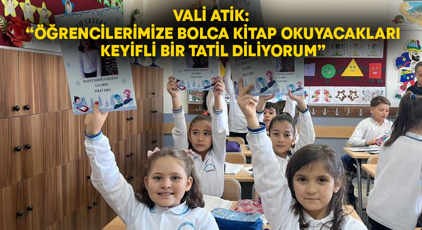 Vali Atik: “Öğrencilerimize bolca kitap okuyacakları keyifli bir tatil diliyorum”