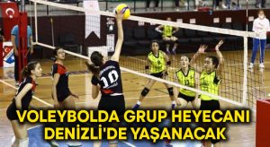 Voleybolda grup heyecanı Denizli’de yaşanacak