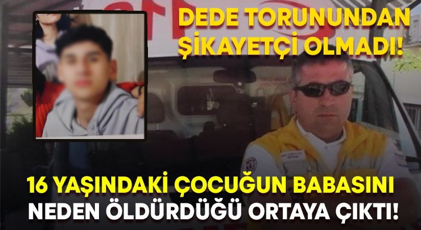 16 yaşındaki çocuğun babasını neden öldürdüğü ortaya çıktı!