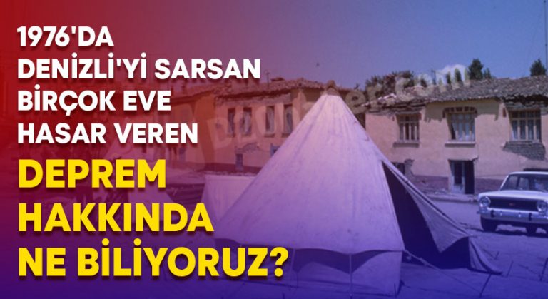 1976’da Denizli’de birçok eve hasar veren deprem hakkında ne biliyoruz?