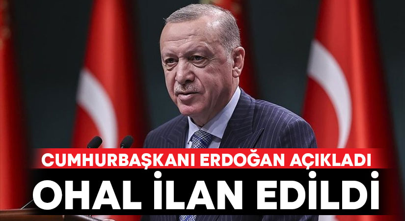 Cumhurbaşkanı Erdoğan açıkladı.. Afet bölgesi ve Ohal ilan edildi!