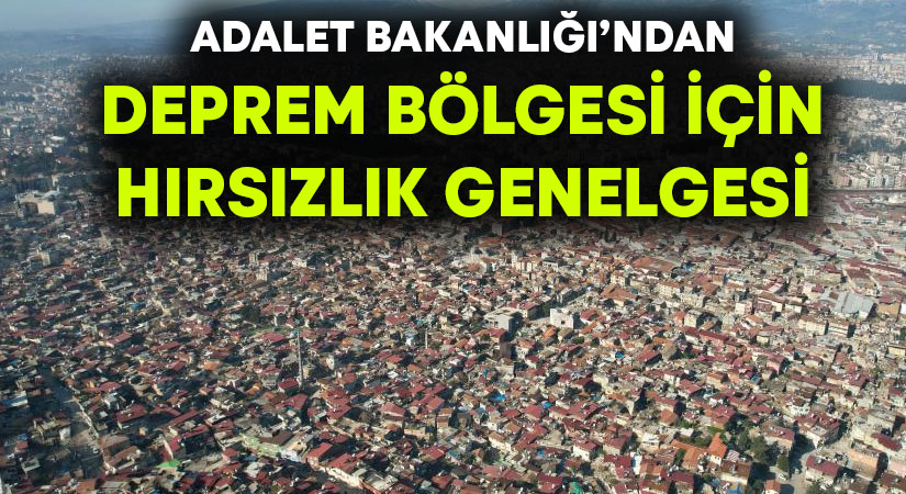 Adalet Bakanlığı deprem bölgesi için hırsızlık genelgesi yayımladı