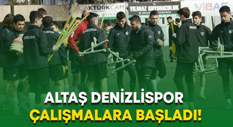 Altaş Denizlispor çalışmalara başladı!