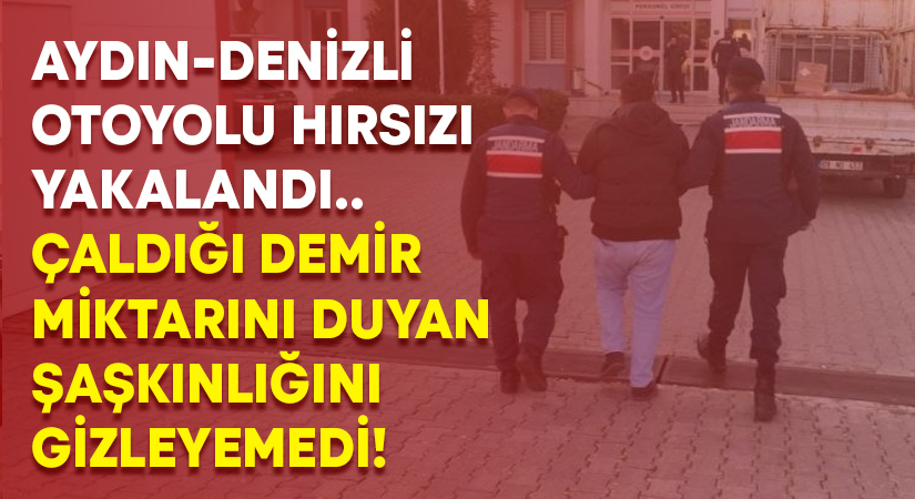 Aydın-Denizli otoyolunda çaldığı demir miktarı akıllara zarar!