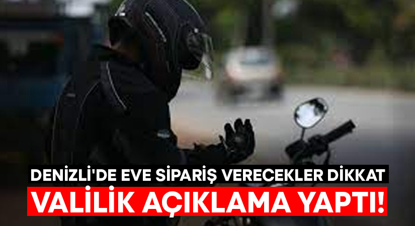 Denizli’de eve sipariş verecekler dikkat.. Valilik açıklama yaptı!