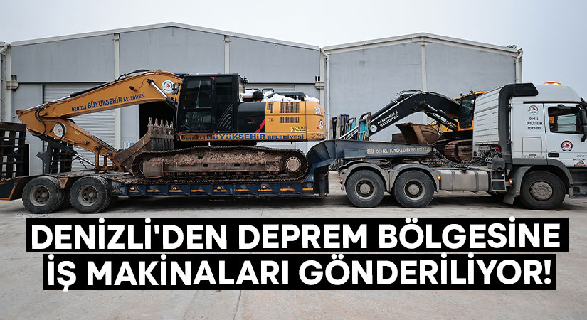 Denizli’den deprem bölgesine iş makinaları gönderiliyor!