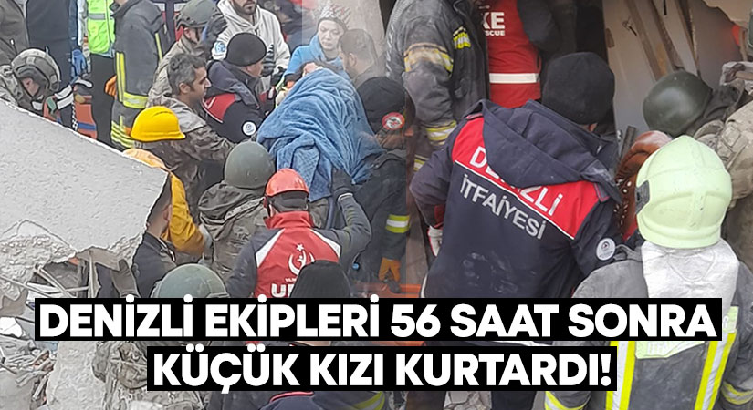 Denizli ekipleri 56 saat sonra küçük kızı kurtardı!