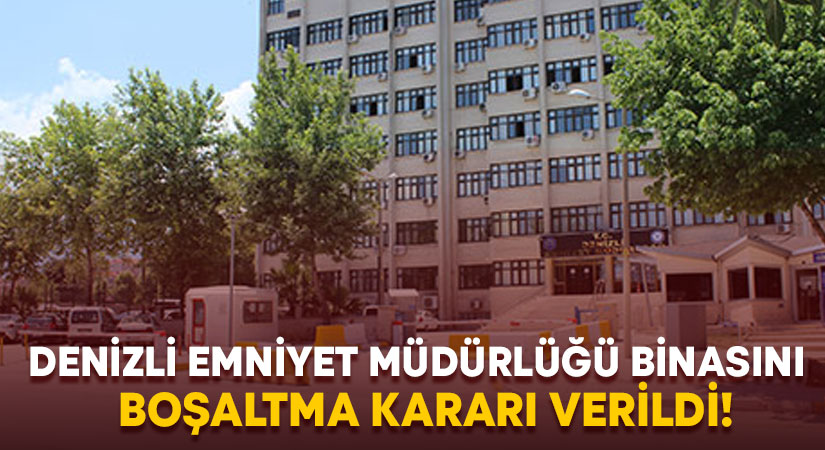 Denizli Emniyet Müdürlüğü binasını boşaltma kararı verildi!