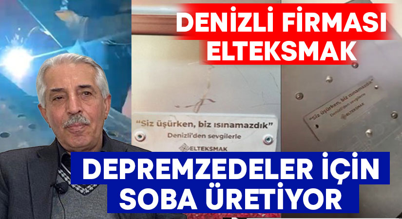 Denizli firması Elteksmak depremzedeler için soba üretiyor