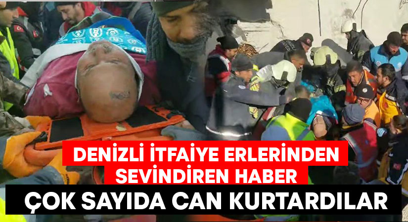 Denizli itfaiye erleri Kahramanmaraş’ta 35 can kurtardı