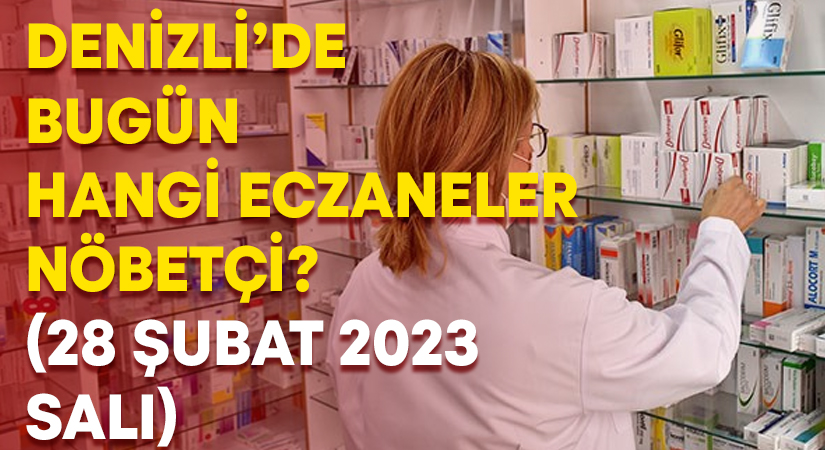 Denizli Nöbetçi Eczaneler 28 Şubat 2023