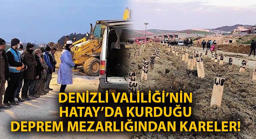 Denizli Valiliği’nin Hatay’da kurduğu deprem mezarlığından kareler!