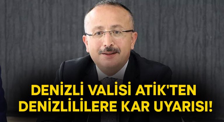 Denizli Valisi Atik’ten Denizlililere kar uyarısı!