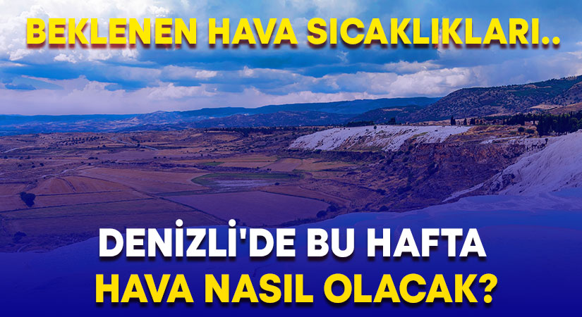 Denizli’de bu hafta hava nasıl olacak?