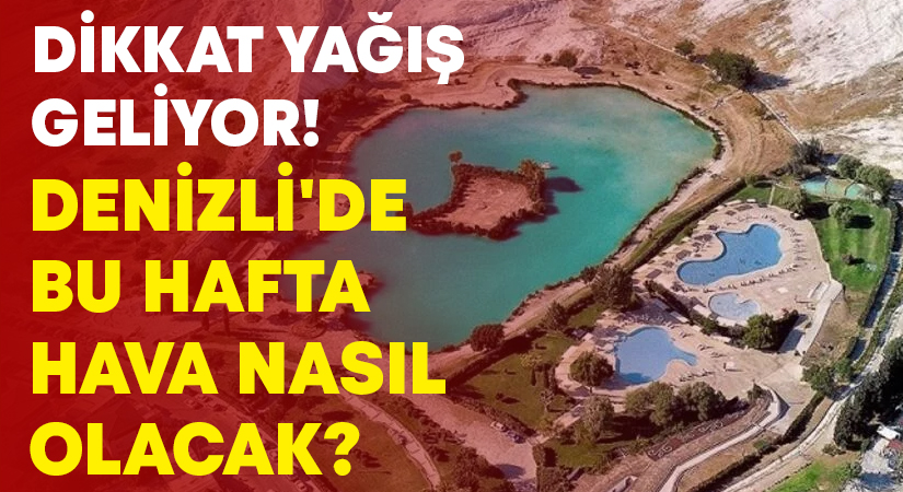 Denizli’de bu hafta hava nasıl olacak?