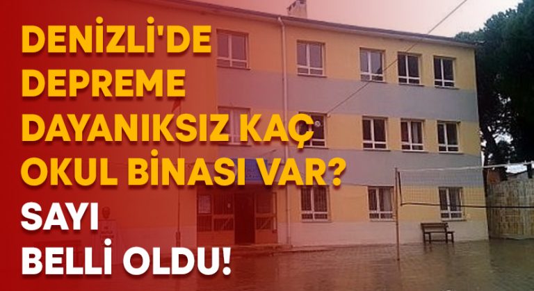 Denizli’de depreme dayanıksız kaç okul binası var? Sayısı belli oldu!