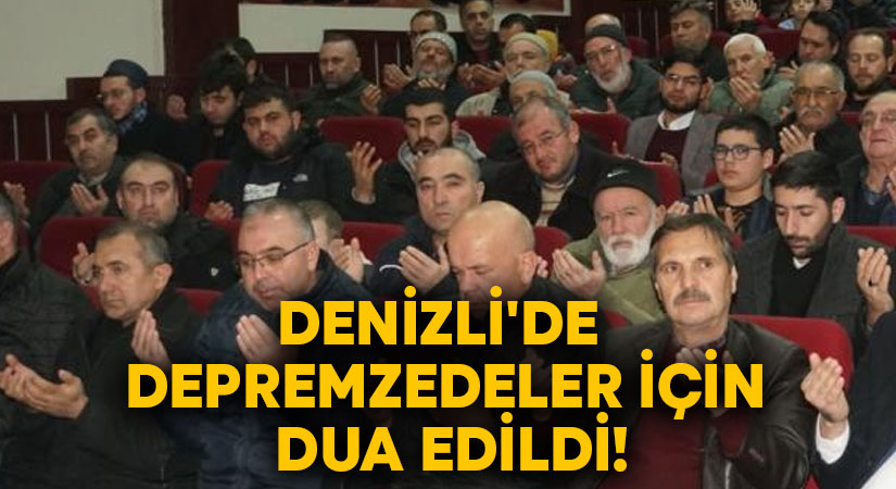 Denizli’de depremzedeler için dua edildi!