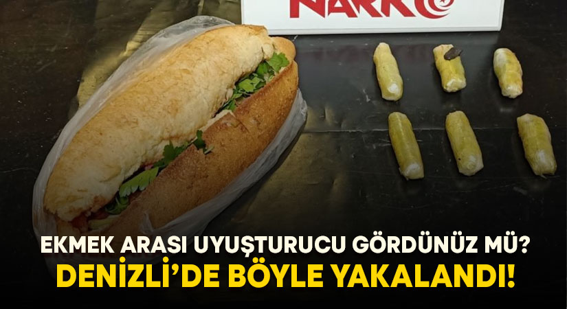 Denizli’de ekmek arası uyuşturucu böyle yakalandı!