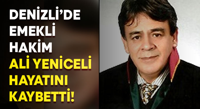 Denizli’de emekli hakim Ali Yeniceli hayatını kaybetti!