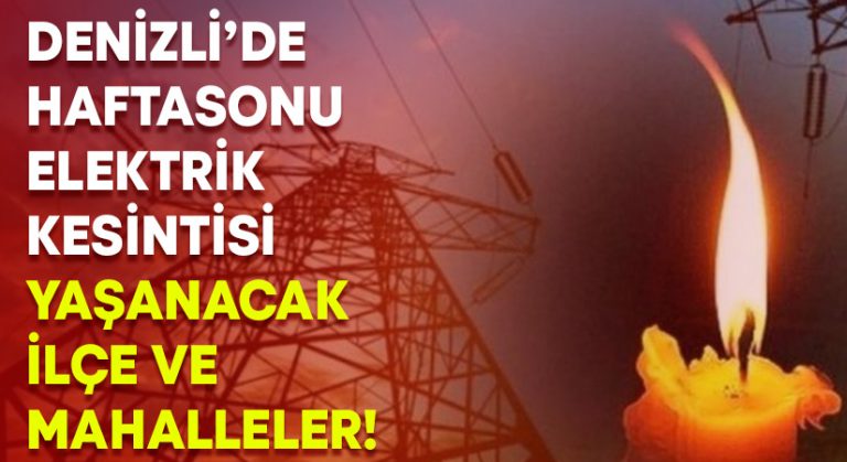 Denizli’de haftasonu elektrik kesintisi yaşanacak ilçe ve mahalleler!