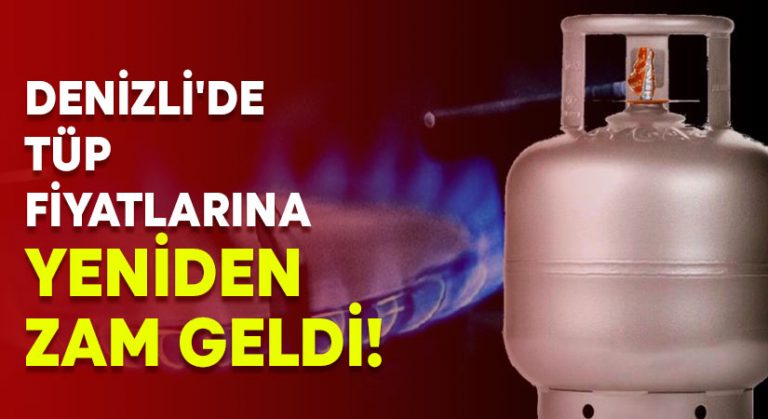 Denizli’de tüp fiyatlarına yeniden zam geldi!