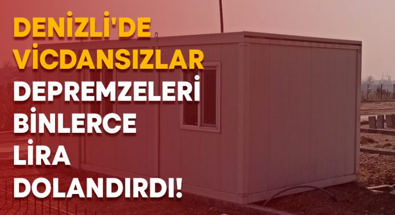 Denizli’de vicdansızlar depremzeleri binlerce lira dolandırdı!