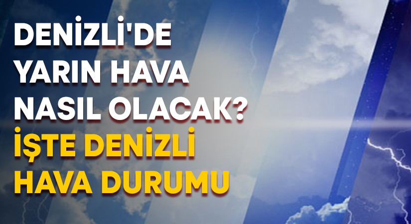 Denizli’de yarın hava nasıl olacak?