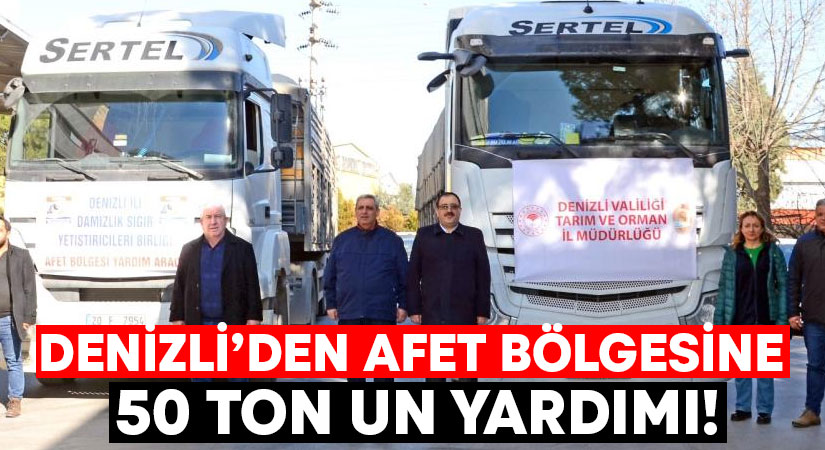 Denizli’den afet bölgesine 50 ton un yardımı!