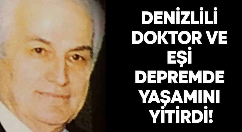 Denizlili Doktor ve eşi depremde yaşamını yitirdi!