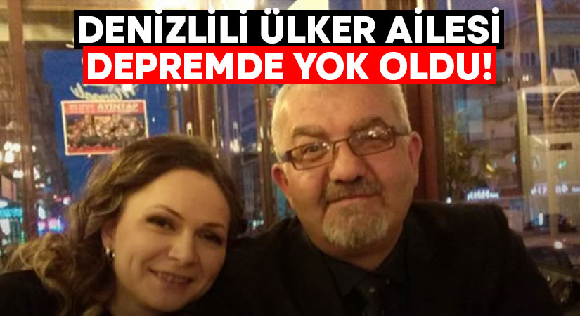 Denizlili Ülker ailesi depremde yok oldu!