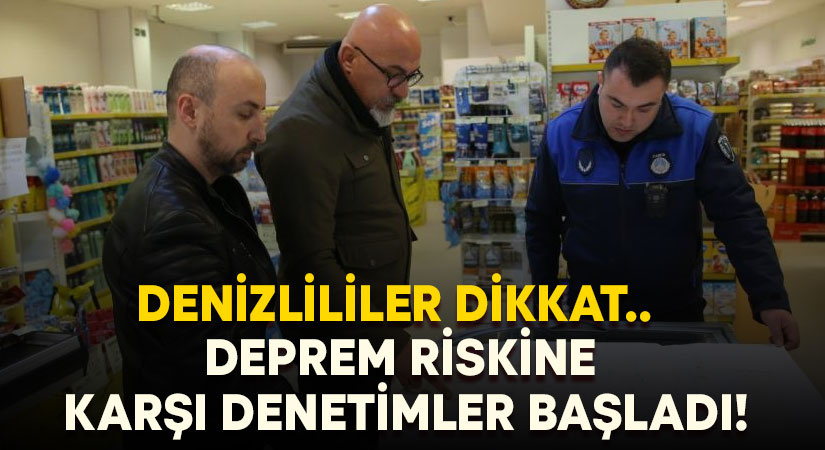 Denizlililer dikkat..  Deprem riskine karşı denetimler başladı!