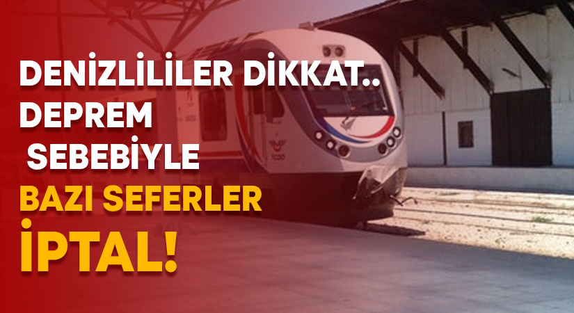 Denizlililer dikkat.. Deprem sebebiyle bazı seferler iptal!