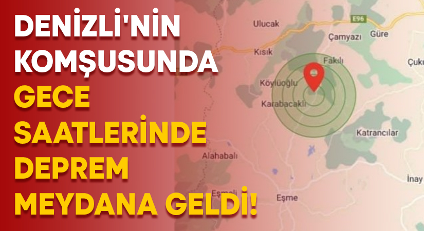 Denizli’nin komşusunda gece saatlerinde deprem meydana geldi!