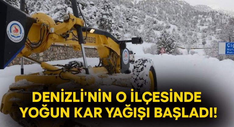 Denizli’nin o ilçesinde yoğun kar yağışı başladı!